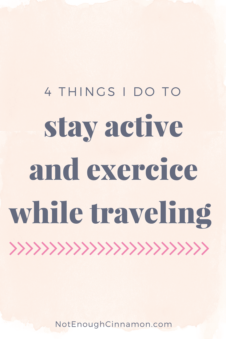 4 Things I Do To Stay Active And Exercise While Traveling - 4 tips to stay in shape while on vacation by NotEnoughCinnamon.com