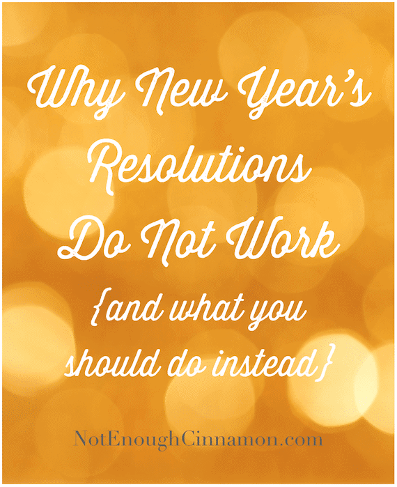 Why New Year’s Resolutions Do Not Work and What You Should Do Instead - NotEnoughCinnamon.com