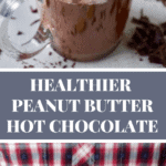 Healthy Peanut Butter Hot Chocolate - Pin