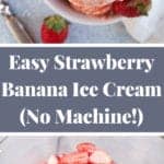 Photo collage showing several strawberry banana ice cream scoops in a small bowl, and frozen strawberries and banana in the bowl of a food processor.